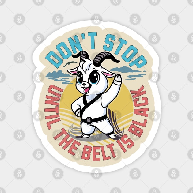 Taekwondo Martial Arts - Don't Stop Until The Belt Turns Black Magnet by alcoshirts