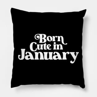 Born Cute in January (2) - Birth Month - Birthday Pillow