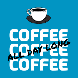 Coffee All Day Long T-Shirt