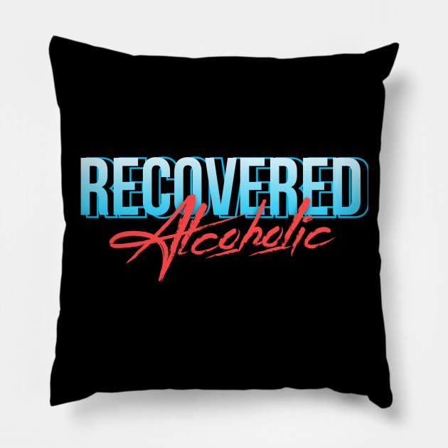 Recovered Alcoholic - Alcoholic Clean And Sober Pillow by RecoveryTees