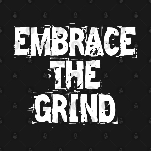 Embrace The Grind by Texevod