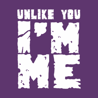 Unlike You - I'm Me II T-Shirt