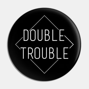 Double trouble Pin