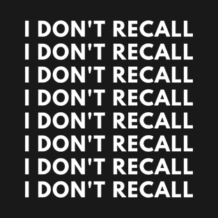 I DON'T RECALL, POLITICAL HUMOR SARCASM T-Shirt