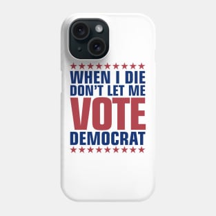 Don't Let Me Vote Democrat Phone Case