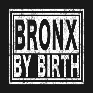 Bronx by Birth | New York, NYC, Big Apple. T-Shirt