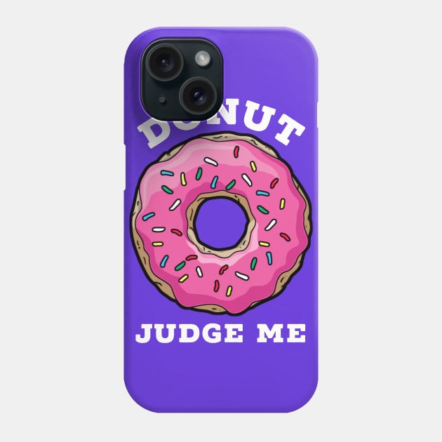 DONUT JUDGE ME, happy donut day Phone Case by Totallytees55