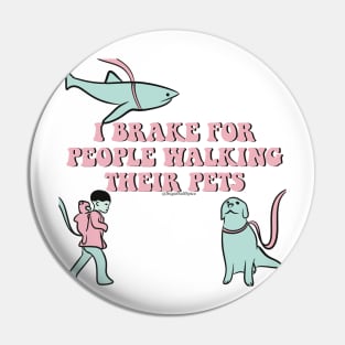 I brake for people walking their pets Pin