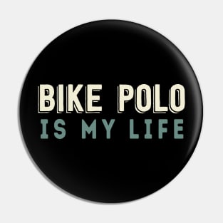 Bike Polo Is My Life Pin