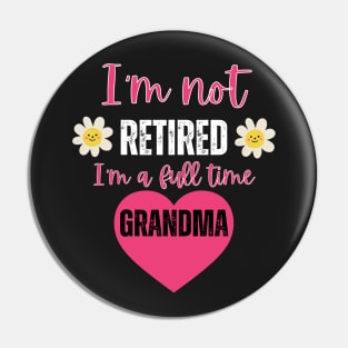 I'm not retired I'm a full time grandma Pin