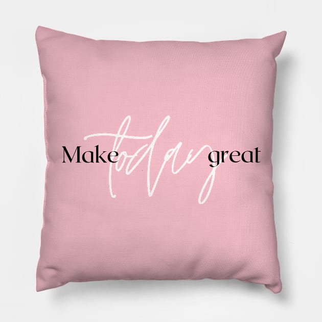 Make Today great Design Pillow by Aziz