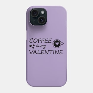 Coffee is my valentine Phone Case