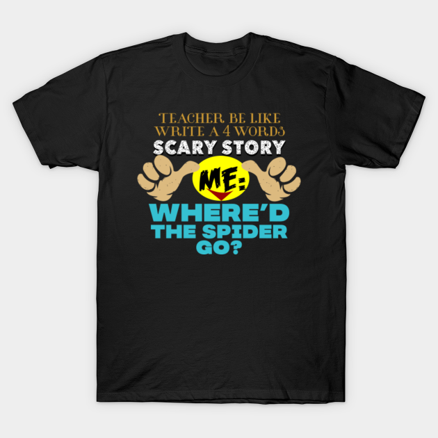 Teacher be like... Where did the spider go - Spider - T-Shirt