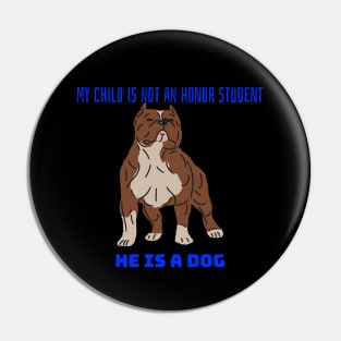 My child is not an honor student they are a dog Pin