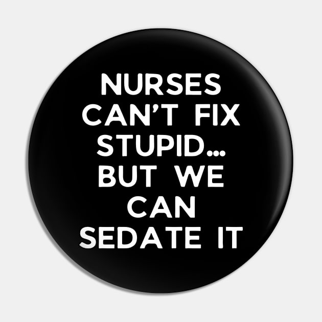 Nurses can’t fix stupid but we can sedate it Pin by Word and Saying