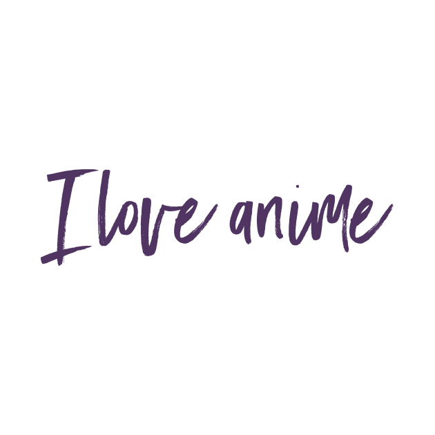 I love anime by sowecov1