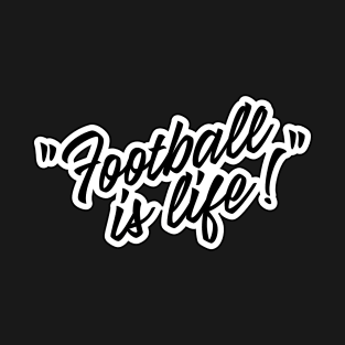 Football is life! T-Shirt