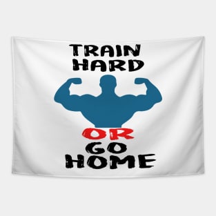 Train hard or go home Tapestry