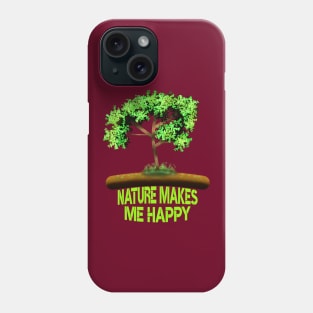 Nature Makes Me Happy Phone Case