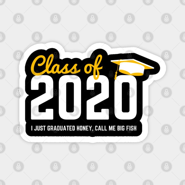 Class of 2020 I just graduated honey, call me big fish Magnet by Tshirtiz