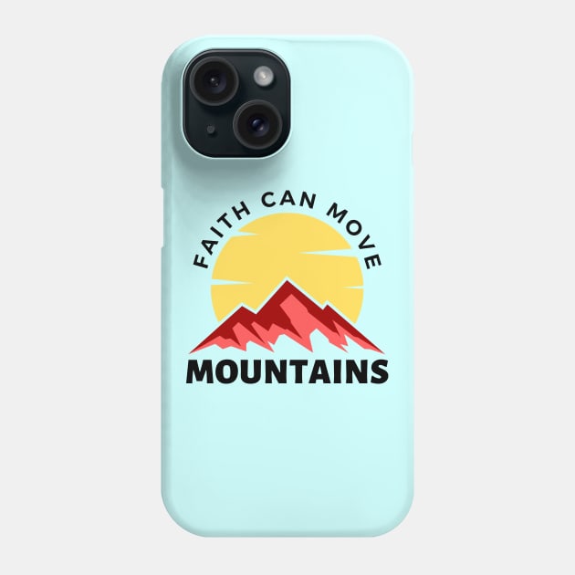 Faith Can Move Mountains | Christian Saying Phone Case by All Things Gospel