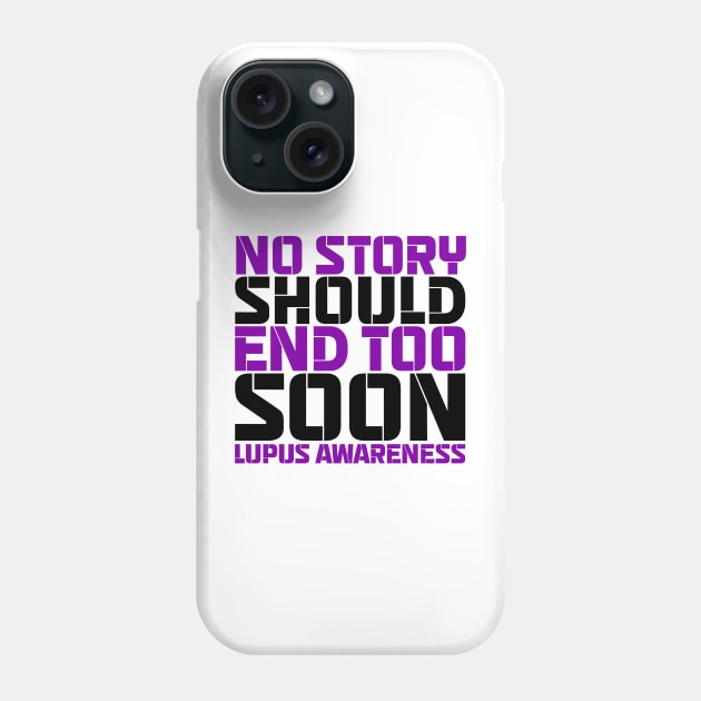 No Story Should End Too Soon Lupus Awareness Phone Case by Geek-Down-Apparel