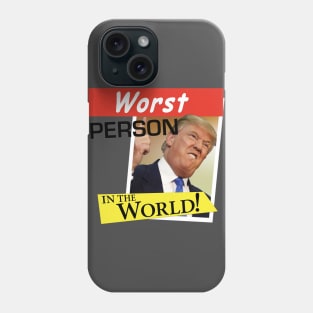 The Donald - Worst Person in the World! Phone Case