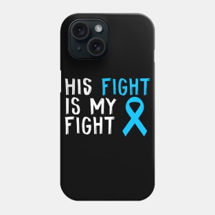 His Fight Is My Fight prostate cancer  Awareness Gift For Him Phone Case