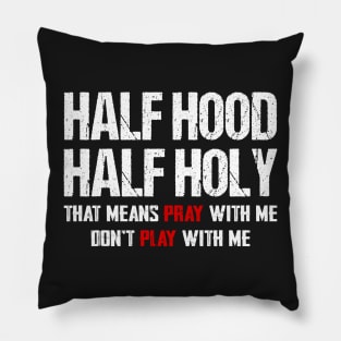 Half hood half holy that means pray with me don't play with me Pillow