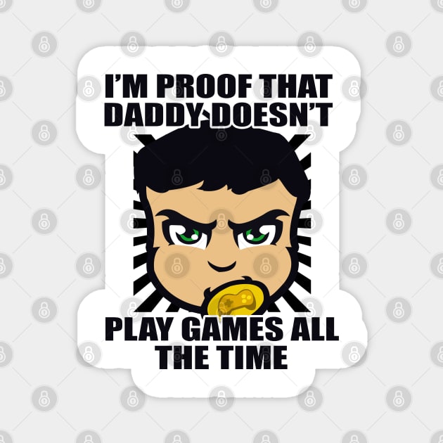 I'm Proof That Daddy Doesn't Play Games All The Time Funny Typography Design Magnet by StreetDesigns