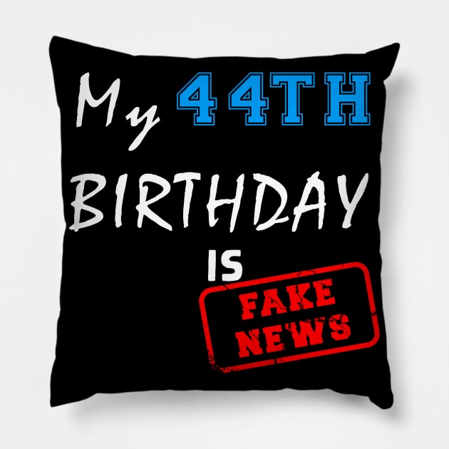 My 44th birthday is fake news Pillow by Flipodesigner