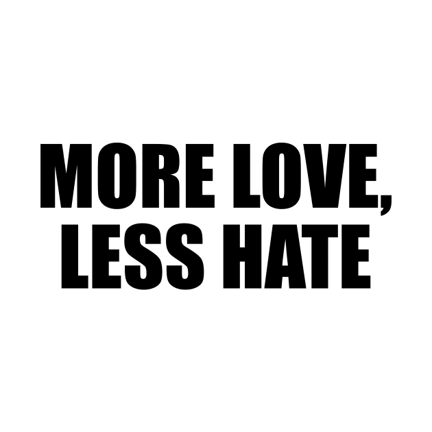 More love, less hate by D1FF3R3NT