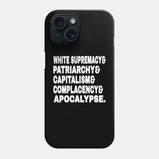 White Supremacy& Patriarchy& Capitalism& Complacency& Apocalypse. - White - Front Phone Case