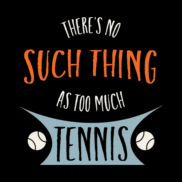 Tennis There's No Such Thing as Too Much Tennis by whyitsme