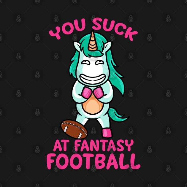 You Suck At Fantasy Football Loser Shame Unicorn by TonTomDesignz