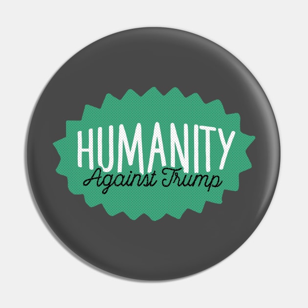 Humanity Against Trump Pin by kippygo