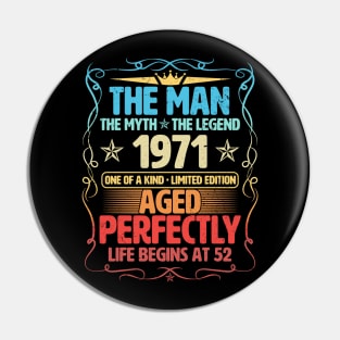 The Man 1971 Aged Perfectly Life Begins At 52nd Birthday Pin