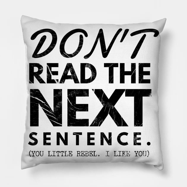 Do not read the next sentence. You little rebel... I like you Pillow by Marveloso