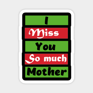 I Miss You So much Mother Magnet