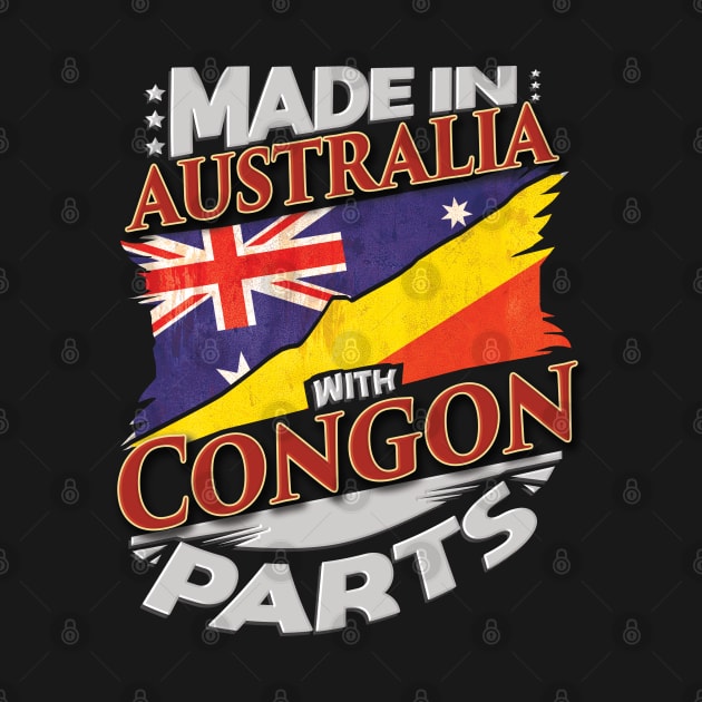 Made In Australia With Congon Parts - Gift for Congon From Republic Of The Congo by Country Flags