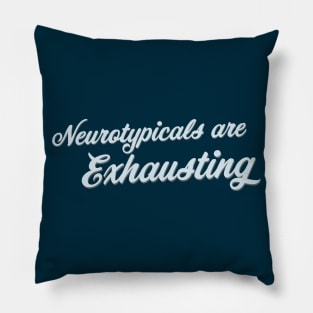 Neurotypicals Are Exhausting (Script) Pillow