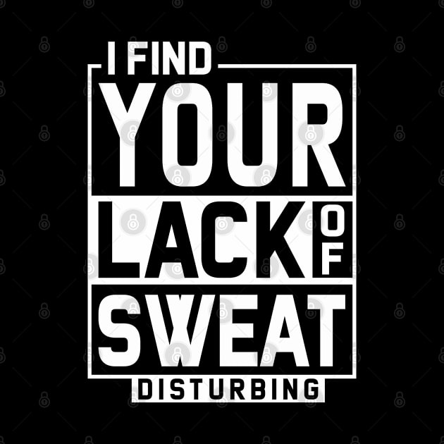 I Find Your Lack Of Sweat Disturbing - Funny gift by LindaMccalmanub