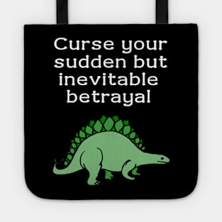 Curse your sudden but inevitable betrayal Tote