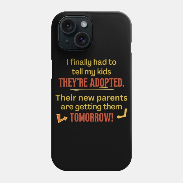 My Kids Are Adopted, Tomorrow - Funny Phone Case by EvolvedandLovingIt