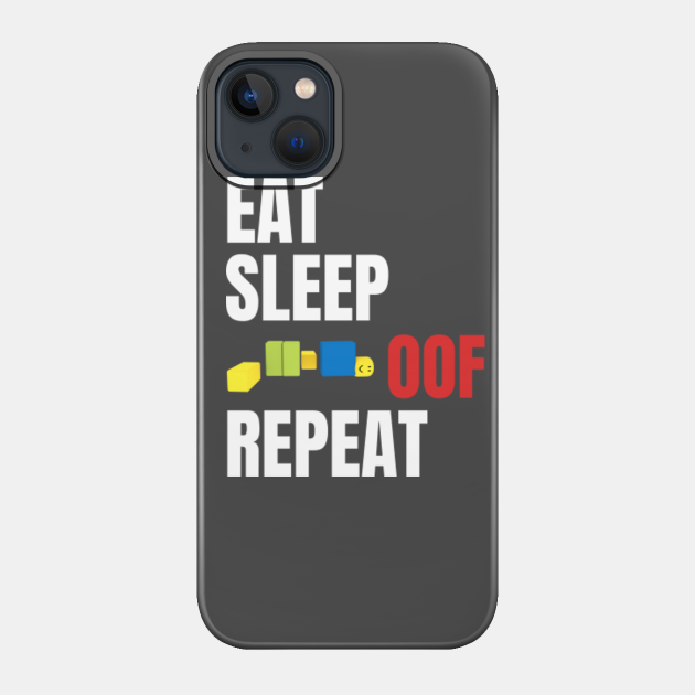 Roblox Oof Eat Sleep Oof Repeat - Roblox - Phone Case