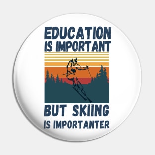 Education Is Important But Skiing Is Importanter Retro Funny skiing Pin