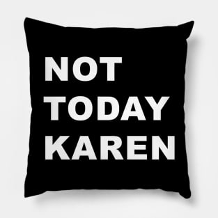 Not Today Karen Pillow