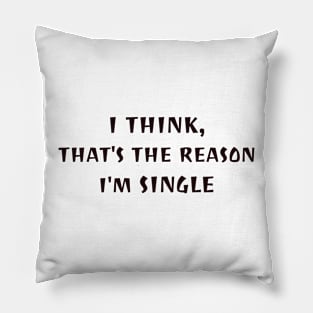 I think, that why i'm single Pillow