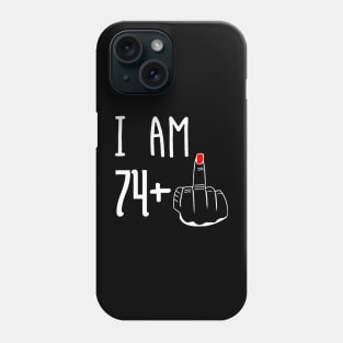 I Am 74 Plus 1 Middle Finger Funny 75th Birthday Phone Case