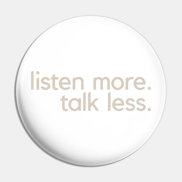 Listen More Talk Less Pin by calebfaires